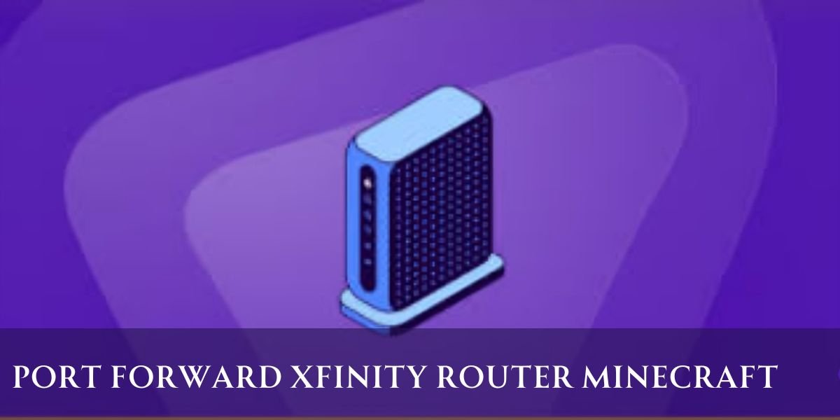 How To Port Forward Xfinity Router Minecraft